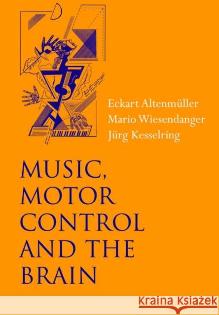 Music, Motor Control and the Brain Eckart Altenmuller Mario Wiesendanger Jurg Kesselring 9780199298723 Oxford University Press, USA