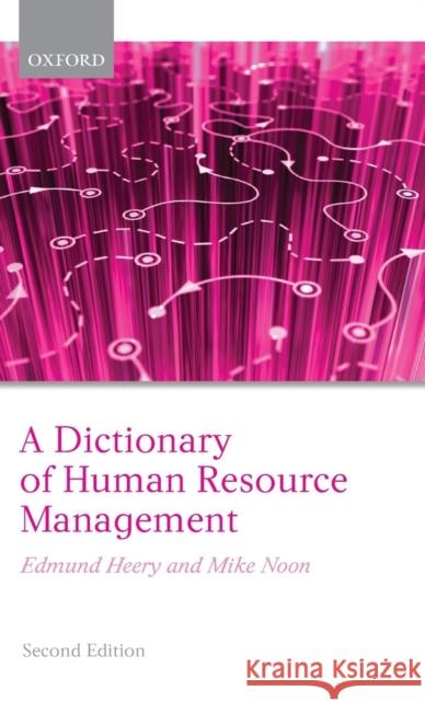 A Dictionary of Human Resource Management Edmund Heery Mike Noon 9780199298754 Oxford University Press, USA