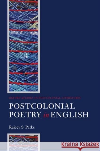 Postcolonial Poetry in English Rajeev S. Patke 9780199298884 Oxford University Press, USA