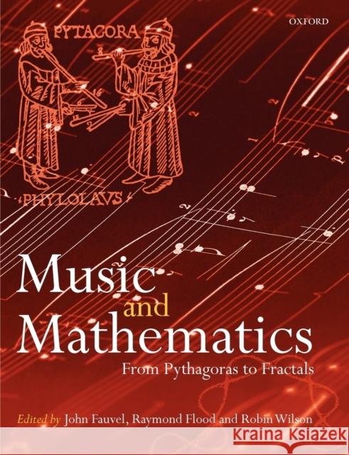 Music and Mathematics: From Pythagoras to Fractals Fauvel, John 9780199298938 Oxford University Press