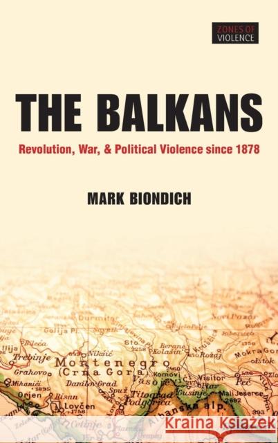Balkans: Revolution, War, and Political Violence Since 1878 Biondich, Mark 9780199299058 0