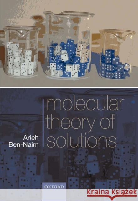 Molecular Theory of Solutions Arieh Ben-Naim 9780199299690 Oxford University Press, USA