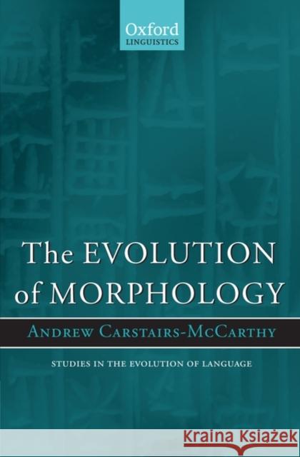 The Evolution of Morphology Andrew Carstairs-Mccarthy 9780199299782 Oxford University Press, USA