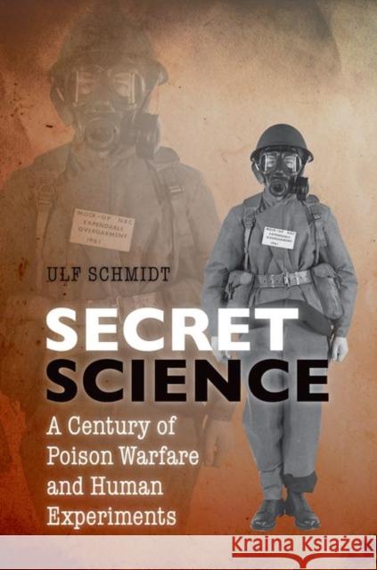 Secret Science: A Century of Poison Warfare and Human Experiments Schmidt, Ulf 9780199299799 Oxford University Press, USA