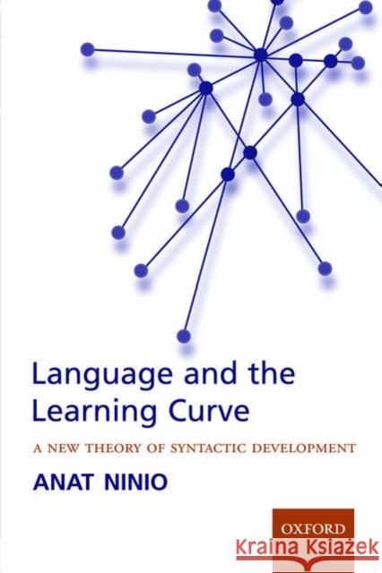 Language and the Learning Curve: A New Theory of Syntactic Development Ninio, Anat 9780199299829