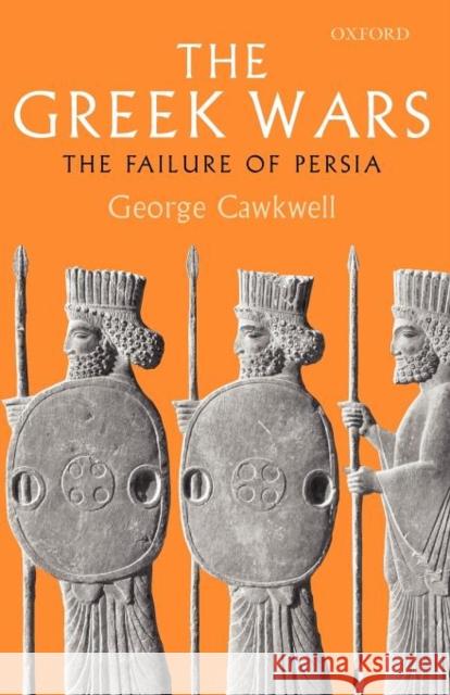 The Greek Wars : The Failure of Persia George Cawkwell 9780199299836 