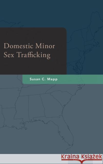 Domestic Minor Sex Trafficking Susan C. Mapp 9780199300600 Oxford University Press, USA