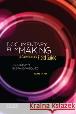 Documentary Filmmaking: A Contemporary Field Guide John Hewitt 9780199300860 Oxford University Press