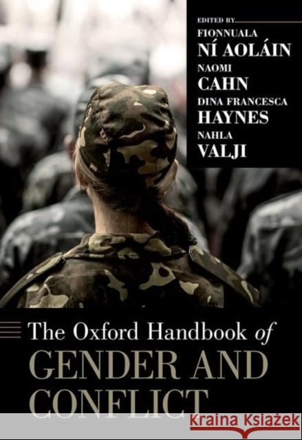 The Oxford Handbook of Gender and Conflict Fionnuala N Naomi Cahn Dina Francesca Haynes 9780199300983 Oxford University Press, USA
