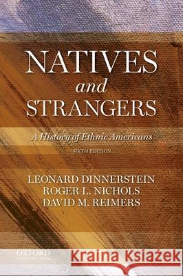 Natives and Strangers: A History of Ethnic Americans Leonard Dinnerstein Roger L. Nichols David M. Reimers 9780199303410