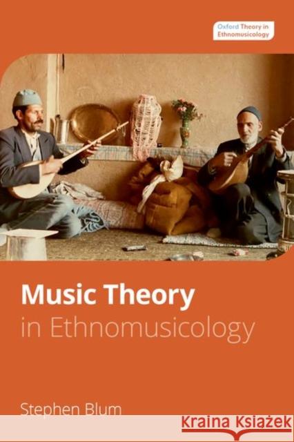 Music Theory in Ethnomusicology Stephen Blum 9780199303526 Oxford University Press, USA