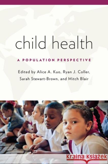 Child Health: A Population Perspective Alice A. Kuo Ryan Coller Sarah L. Stewart-Brown 9780199309375