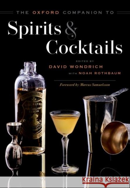 The Oxford Companion to Spirits and Cocktails David Wondrich Noah Rothbaum 9780199311132 Oxford University Press Inc