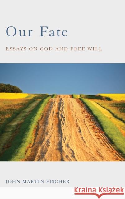 Our Fate: Essays on God and Free Will John Martin Fischer 9780199311293 Oxford University Press, USA