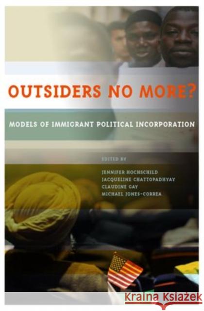 Outsiders No More?: Models of Immigrant Political Incorporation Hochschild, Jennifer 9780199311323