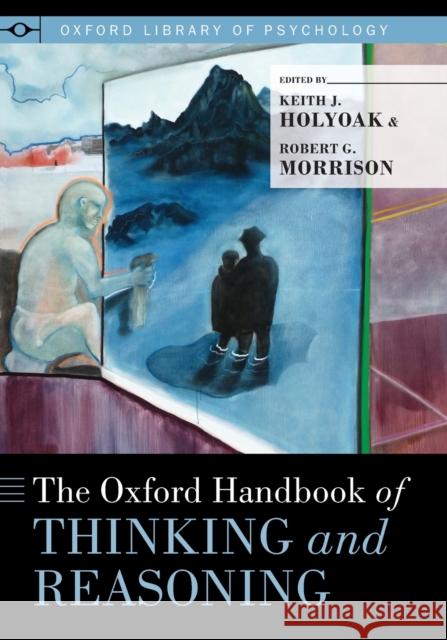 Oxford Handbook of Thinking and Reasoning Holyoak Ph. D., Keith J. 9780199313792 Oxford University Press, USA