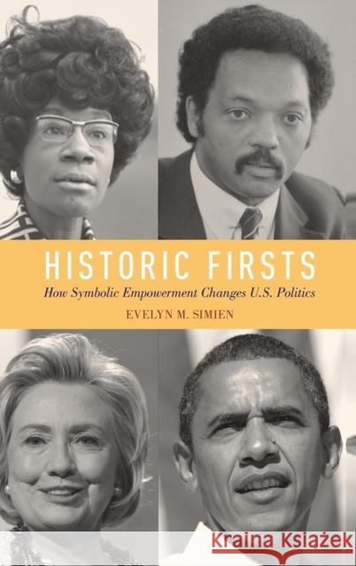 Historic Firsts: How Symbolic Empowerment Changes U.S. Politics Evelyn M. Simien 9780199314171 Oxford University Press, USA