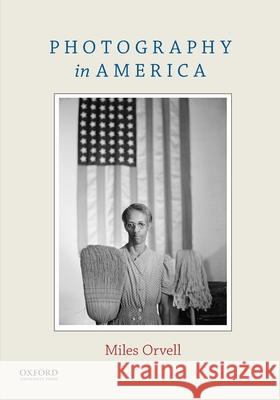 Photography in America Miles Orvell 9780199314225 Oxford University Press, USA
