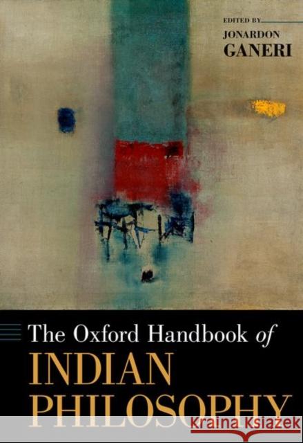 The Oxford Handbook of Indian Philosophy Jonardon Ganeri 9780199314621