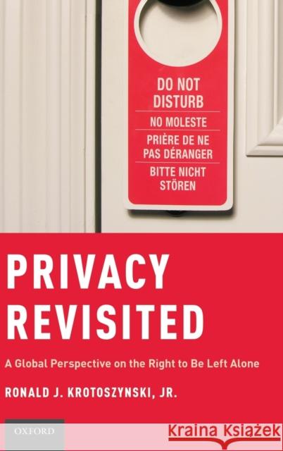 Privacy Revisited: A Global Perspective on the Right to Be Left Alone Ronald J., Jr. Krotoszynski 9780199315215 Oxford University Press, USA