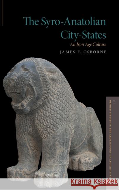 Syro-Anatolian City-States: An Iron Age Culture Osborne, James F. 9780199315833