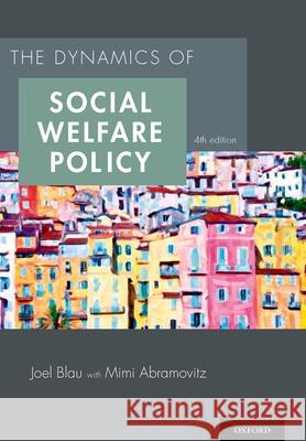 Dynamics of Social Welfare Policy Blau, Joel 9780199316014 Oxford University Press, USA