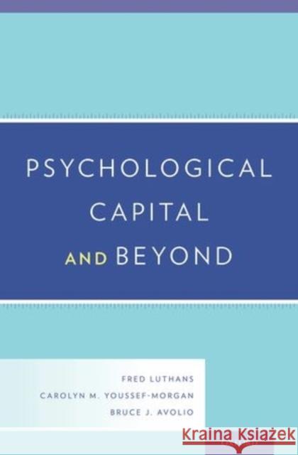 Psychological Capital and Beyond Fred Luthans Carolyn M. Youssef-Morgan Bruce J. Avolio 9780199316472