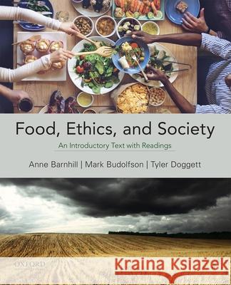 Food, Ethics, and Society: An Introductory Text with Readings Anne Barnhill Mark Budolfson Tyler Doggett 9780199321742 Oxford University Press, USA