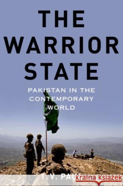 Warrior State: Pakistan in the Contemporary World Paul, T. V. 9780199322237 Oxford University Press, USA