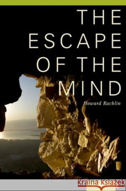 Escape of the Mind Rachlin, Howard 9780199322350