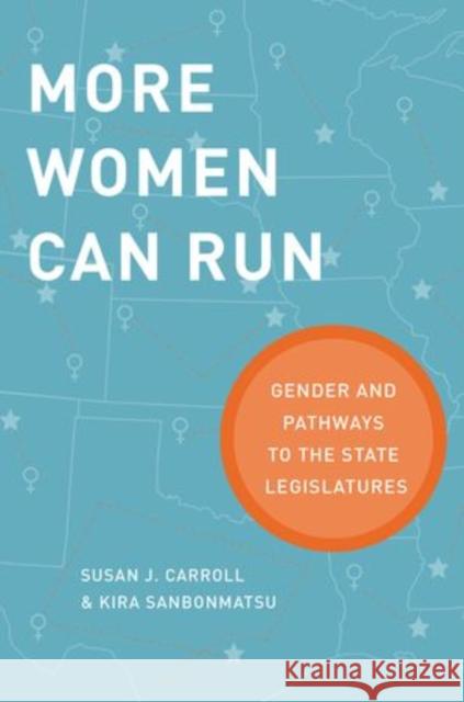 More Women Can Run: Gender and Pathways to the State Legislatures Carroll, Susan J. 9780199322435