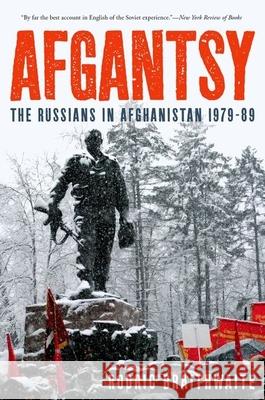 Afgantsy: The Russians in Afghanistan 1979-89 Rodric Braithwaite 9780199322480 Oxford University Press, USA