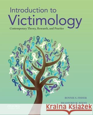 Introduction to Victimology: Contemporary Theory, Research, and Practice Bonnie Fisher Bradford W. Reyns John J., III Sloan 9780199322497 Oxford University Press, USA