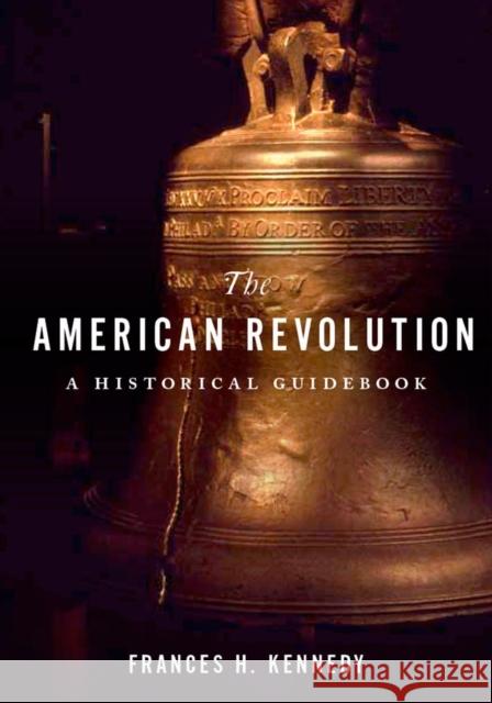 American Revolution: A Historical Guidebook Kennedy, Frances H. 9780199324224