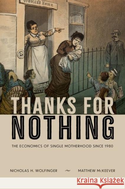 Thanks for Nothing: The Economics of Single Motherhood since 1980 Matthew (Professor of Sociology and Department Chair, Professor of Sociology and Department Chair, Haverford College) Mc 9780199324323 Oxford University Press Inc