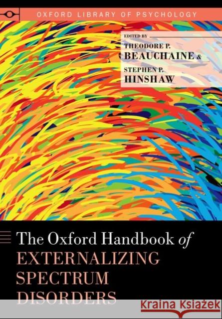 The Oxford Handbook of Externalizing Spectrum Disorders Theodore P. Beauchaine Stephen P. Hinshaw 9780199324675 Oxford University Press, USA