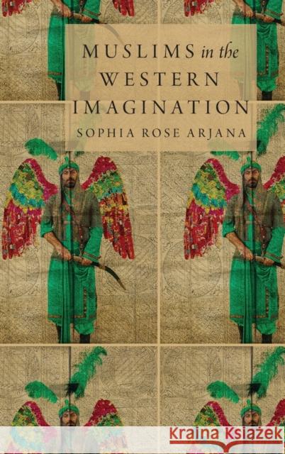 Muslims in the Western Imagination Sophia Rose Arjana 9780199324927 Oxford University Press, USA