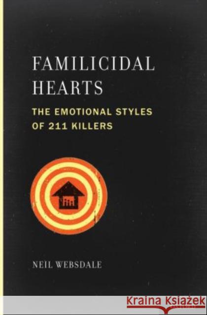 Familicidal Hearts: The Emotional Styles of 211 Killers Websdale, Neil 9780199325849 Oxford University Press Inc