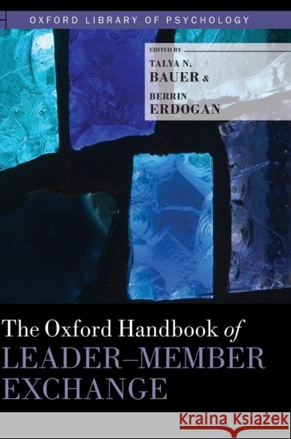 The Oxford Handbook of Leader-Member Exchange Talya N. Bauer Berrin Erdogan 9780199326174