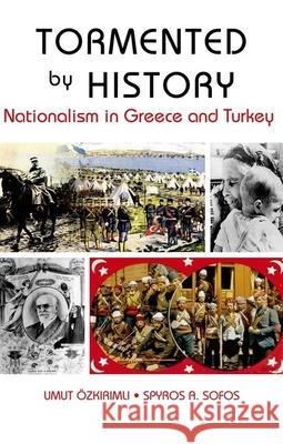 Tormented by History: Nationalism in Greece and Turkey Umut Ozkirimli Spyros Sofos 9780199326648