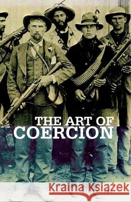 Art of Coercion: The Primitive Accumulation and Management of Coercive Power Antonio Giustozzi 9780199327416 Oxford University Press Publication