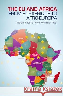 Eu and Africa: From Eurafrique to Afro-Europa Adekeye Adebajo Kaye Whiteman 9780199327867 Oxford University Press Publication