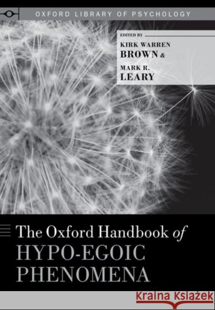 The Oxford Handbook of Hypo-Egoic Phenomena Brown, Kirk Warren 9780199328079 Oxford University Press, USA