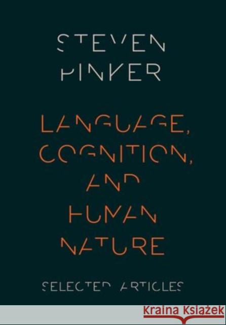 Language, Cognition, and Human Nature: Selected Articles Pinker, Steven 9780199328741 Oxford University Press, USA