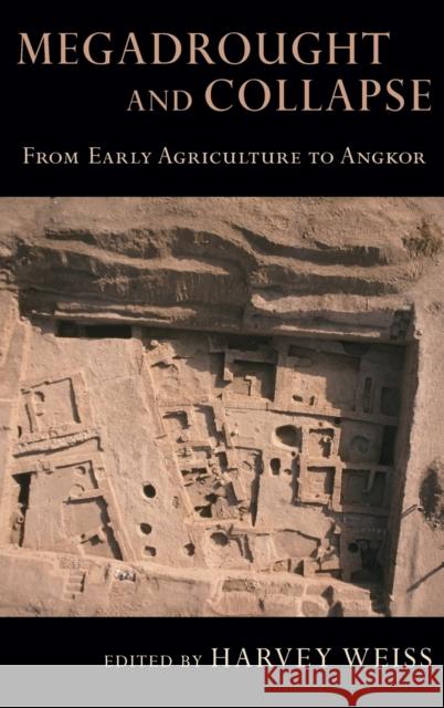 Megadrought and Collapse: From Early Agriculture to Angkor Harvey Weiss 9780199329199 Oxford University Press, USA