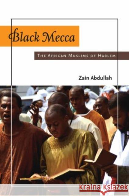 Black Mecca: The African Muslims of Harlem Abdullah, Zain 9780199329281 Oxford University Press, USA