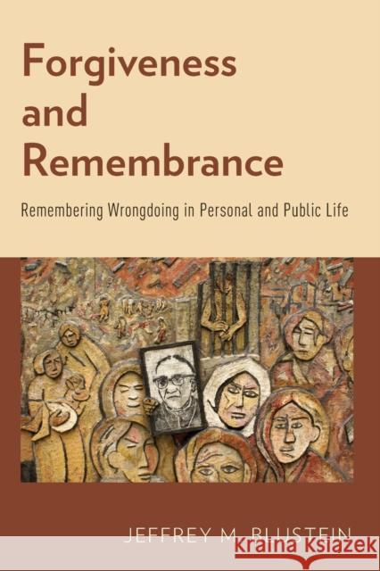Forgiveness and Remembrance: Remembering Wrongdoing in Personal and Public Life Marko Attila Hoare Jeffrey M. Blustein 9780199329403 Oxford University Press, USA