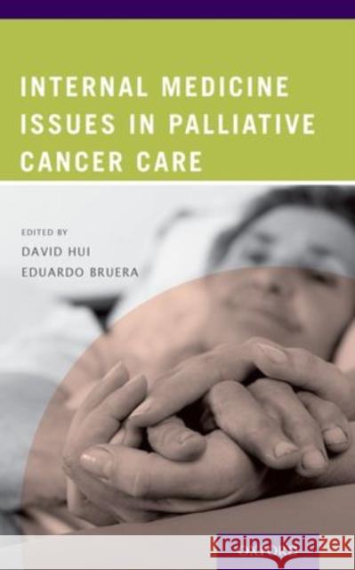 Internal Medicine Issues in Palliative Cancer Care David Hui Eduardo Bruera 9780199329755