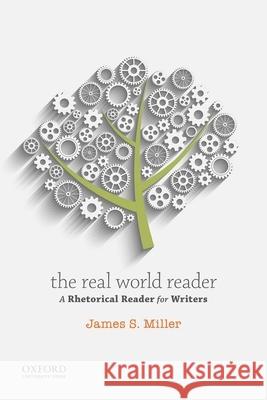 The Real World Reader: A Rhetorical Reader for Writers James S. Miller 9780199329892 Oxford University Press, USA