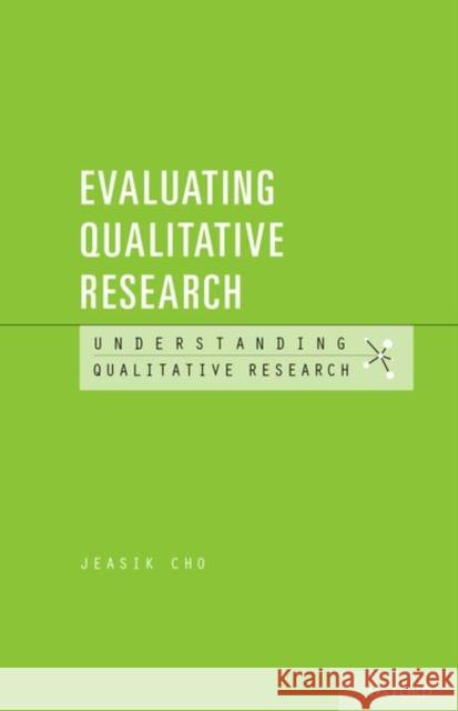 Evaluating Qualitative Research Jeasik Cho 9780199330010 Oxford University Press, USA